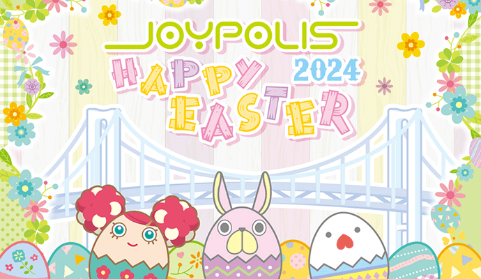 JOYPOLIS HAPPY EASTER 2024